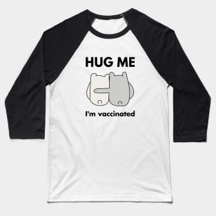 Hug Me I'm Vaccinated Baseball T-Shirt